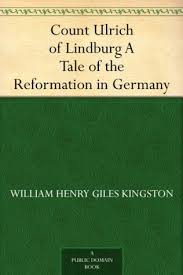 Count Ulrich of Lindburg A Tale of the Reformation in Germany